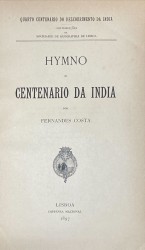 QUARTO CENTENARIO DO DESCOBRIMENTO DA INDIA. 5 Obras: 1 - Fernado Costa, HYMNO SO CENTENARIO DA INDIA, 1897; 2 - Fernando Costa, A VIAGEM DA INDIA, 1896; 3 - José benoliel, EPISODIO DO GIGANTE ADAMASTOR, 1898; 4 - Lazarus Golgschmidt e F. M. Esteves Pereira, VIDA DE ABBA DANIEL DO MOSTEIRO DE SCETÉ, 1897; 5 - Brito Aranha, A IMPRENSA EM PORTUGAL NOS SECULOS XV E XVI. As ordenações d'El-Rei D. Manuel, 1898