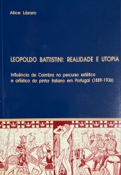 LEOPOLDO BATTISTINI: REALIDADE E UTOPIA. Influência de Coimbra no percurso estético e artístico do pintor italiano em Portugal.
