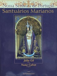 NOSSA SENHORA DE PORTUGAL. SANTUÁRIOS MARIANOS. Texto de Júlio Gil. Fotografias de Nuno Calvet