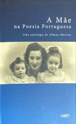 A MÃE NA POESIA PORTUGUESA. Uma antologia de Albano Martins.