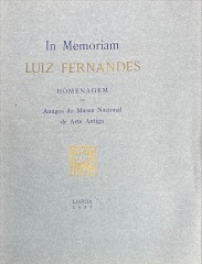 IN MEMORIAM LUIZ FERNANDES. Homenagem dos Amigos do Museu Nacional de Arte Antiga