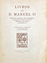 LIVROS DE D. MANUEL II. Manuscritos, incunábulos, edições quinhentistas, camoniana e estudos de consulta bibliográfica, seleccionados e apresentados por...