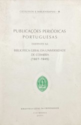 PUBLICAÇÕES PERIÓDICAS PORTUGUESAS existentes na Biblioteca Geral da Universidade de Coimbra (1927-1945)