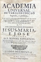 ACADEMIA // UNIVERSAL // DE VARIA ERUDIÇÃO // Sagrada, e profana, // EM QUE SE ILLUSTRÃO ALGUNS // Lugares da Sagrada Escritura, propõem algumas Ques- // tões eruditas, e se referem diversas Historias, e no- // ticias, não menos deleytaveis, que uteis //