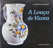 A LOIÇA DE VIANA. Na época áurea da faiança portuguesa.